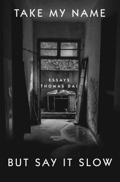 Take My Name But Say It Slow: Essays (eBook, ePUB) - Dai, Thomas