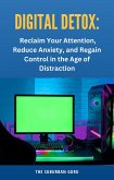Digital Detox: Reclaim Your Attention, Reduce Anxiety, and Regain Control in the Age of Distraction (eBook, ePUB)