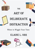 The Art of Deliberate Distraction (eBook, ePUB) The Art of Deliberate Distraction (eBook, ePUB)