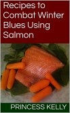 Recipes to Combat Winter Blues Using Salmon (eBook, ePUB)