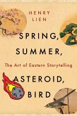 Spring, Summer, Asteroid, Bird: The Art of Eastern Storytelling (eBook, ePUB)