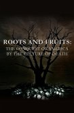 Roots and Fruits: The Conquest of America by the Culture of Death (eBook, ePUB) Roots and Fruits: The Conquest of America by the Culture of Death (eBook, ePUB)