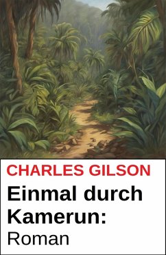 Einmal durch Kamerun: Roman (eBook, ePUB) - Gilson, Charles