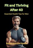 Fit and Thriving After 40 Essential Health Tips for Men (eBook, ePUB)