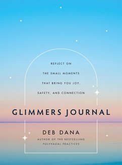 Glimmers Journal: Reflect on the Small Moments That Bring You Joy, Safety, and Connection (eBook, ePUB) - Dana, Deb