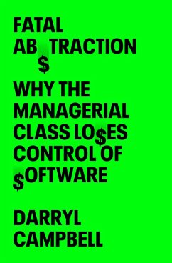 Fatal Abstraction: Why the Managerial Class Loses Control of Software (eBook, ePUB) - Campbell, Darryl