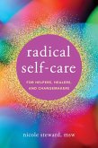 Radical Self-Care for Helpers, Healers, and Changemakers (eBook, ePUB)