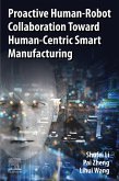 Proactive Human-Robot Collaboration Toward Human-Centric Smart Manufacturing (eBook, ePUB) Proactive Human-Robot Collaboration Toward Human-Centric Smart Manufacturing (eBook, ePUB)
