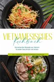 Vietnamesisches Kochbuch: Die leckersten Rezepte aus Vietnam für jeden Geschmack und Anlass - inkl. Fingerfood, Desserts, Getränken & Aufstrichen (eBook, ePUB)