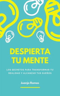 Despierta tu mente: los secretos para transformar tu realidad y alcanzar tus sueños (eBook, ePUB) - Ramos, Juanjo