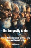 The Longevity Code: Uncover the Ancient Secrets to Living a Long, Vibrant, and Disease-Free Life. (eBook, ePUB)