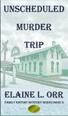 Unscheduled Murder Trip (Family History Mystery Series, #3) (eBook, ePUB) Unscheduled Murder Trip (Family History Mystery Series, #3) (eBook, ePUB)