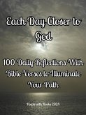 Each Day Closer to God: 100 Daily Reflections with Bible Verses to Illuminate Your Path (eBook, ePUB)