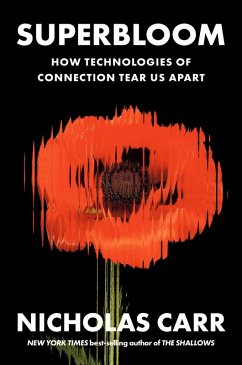 Superbloom: How Technologies of Connection Tear Us Apart (eBook, ePUB) - Carr, Nicholas