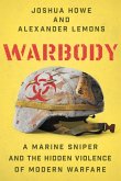 Warbody: A Marine Sniper and the Hidden Violence of Modern Warfare (eBook, ePUB) Warbody: A Marine Sniper and the Hidden Violence of Modern Warfare (eBook, ePUB)