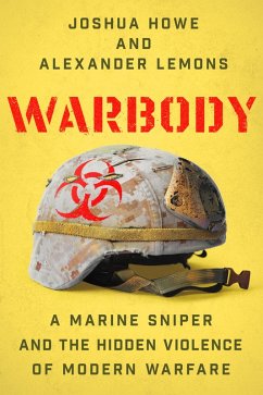 Warbody: A Marine Sniper and the Hidden Violence of Modern Warfare (eBook, ePUB) - Howe, Joshua; Lemons, Alexander