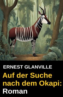 Auf der Suche nach dem Okapi: Roman (eBook, ePUB) - Glanville, Ernest
