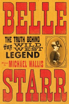 Cover Belle Starr: The Truth Behind the Wild West Legend (eBook, ePUB)