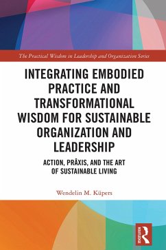 Integrating Embodied Practice and Transformational Wisdom for Sustainable Organization and Leadership (eBook, ePUB) - Küpers, Wendelin M.