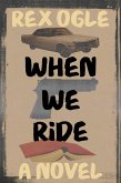 When We Ride: A Novel (eBook, ePUB) When We Ride: A Novel (eBook, ePUB)