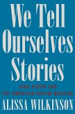 We Tell Ourselves Stories: Joan Didion and the American Dream Machine (eBook, ePUB) We Tell Ourselves Stories: Joan Didion and the American Dream Machine (eBook, ePUB)