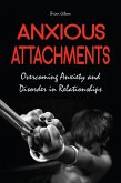 Anxious Attachments Overcoming Anxiety and Disorder in Relationships (eBook, ePUB)