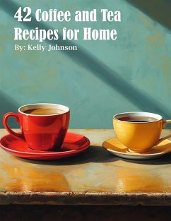 42 Coffee and Tea Recipes for Home (eBook, ePUB) - Johnson, Kelly