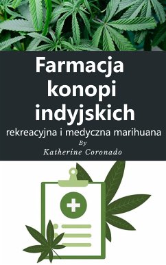 Farmacja konopi indyjskich : rekreacyjna i medyczna marihuana (eBook, ePUB) - Coronado, Katherine