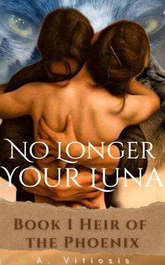 No Longer Your Luna (eBook, ePUB) - Vitiosis, A.