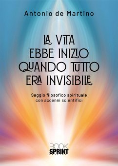La vita ebbe inizio quando tutto era invisibile (eBook, ePUB) - De Martino, Antonio