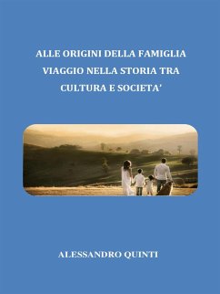 Alle origini della famiglia. Viaggio nella Storia tra cultura e società. (eBook, ePUB) - Quinti, Alessandro