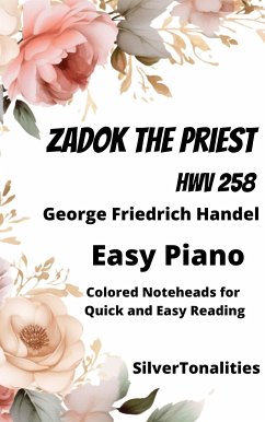 Zadok the Priest HWV 258 Easy Piano Sheet Music with Colored Notation (fixed-layout eBook, ePUB) - Handel. George, Friedrich; SilverTonalities