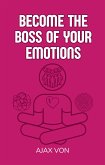 Become the Boss of Your Emotions (eBook, ePUB)