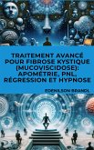 Traitement Avancé pour Fibrose Kystique (Mucoviscidose): Apométrie, PNL, Régression et Hypnose (eBook, ePUB)