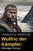 Wulfric der Kämpfer: Wikinger-Roman (eBook, ePUB) Wulfric der Kämpfer: Wikinger-Roman (eBook, ePUB)