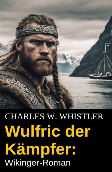 Wulfric der Kämpfer: Wikinger-Roman (eBook, ePUB) Wulfric der Kämpfer: Wikinger-Roman (eBook, ePUB)