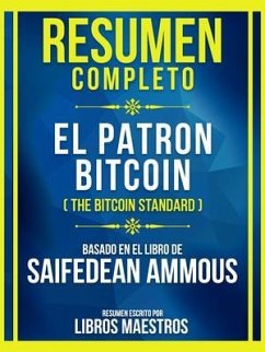 Resumen Completo - El Patron Bitcoin (The Bitcoin Standard) - Basado En El Libro De Saifedean Ammous (eBook, ePUB) - Libros Maestros