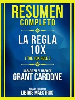 Resumen Completo - La Regla 10x (The 10x Rule) - Basado En El Libro De Grant Cardone (eBook, ePUB) - Libros Maestros