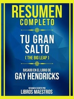 Resumen Completo - Tu Gran Salto (The Big Leap) - Basado En El Libro De Gay Hendricks (eBook, ePUB) - Libros Maestros