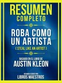 Resumen Completo - Roba Como Un Artista (Steal Like An Artist) - Basado En El Libro De Austin Kleon (eBook, ePUB)