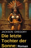 Die letzte Tochter der Sonne: Roman (eBook, ePUB) Die letzte Tochter der Sonne: Roman (eBook, ePUB)