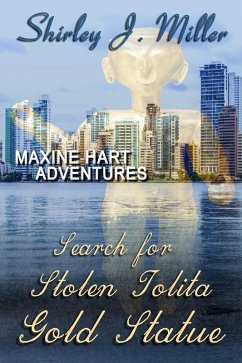 Search for Stolen Tolita Gold Statue (Maxine Hart Adventures, #1) (eBook, ePUB) - Miller, Shirley J.