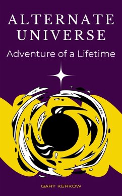 Alternate Universe: Adventure of a Lifetime (eBook, ePUB) - Kerkow, Gary