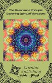 The Resonance Principle Exploring Spiritual Vibrations (eBook, ePUB) The Resonance Principle Exploring Spiritual Vibrations (eBook, ePUB)