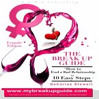 The Break Up Guide Woman Edition - How to End A Bad Relationship in 10 Easy Steps (eBook, ePUB)