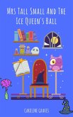 Mrs Tall Small And The Ice Queen's Ball (eBook, ePUB)