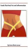 Foods That Heal Fat and Inflammation: Foods That Contribute To Weight Loss (eBook, ePUB) Foods That Heal Fat and Inflammation: Foods That Contribute To Weight Loss (eBook, ePUB)