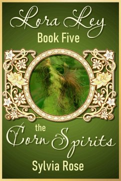 Lora Ley - Book Five - The Corn Spirits (Lora Ley Fantasy Fiction, #5) (eBook, ePUB) - Rose, Sylvia