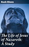 The Life of Jesus of Nazareth: A Study (eBook, ePUB)