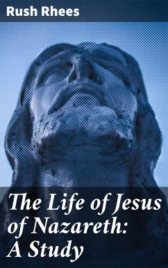 The Life of Jesus of Nazareth: A Study (eBook, ePUB) - Rhees, Rush